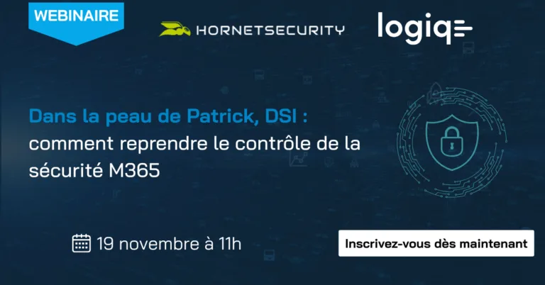 Dans la peau de Patrick, DSI : comment reprendre le contrôle de la sécurité M365 - LOGIQE x HORNETSECURITY
