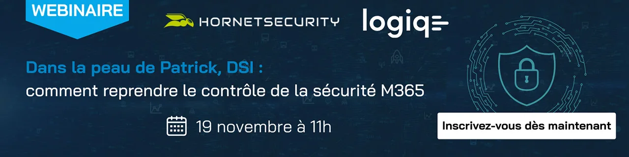 Dans la peau de Patrick, DSI : comment reprendre le contrôle de la sécurité M365 - LOGIQE x HORNETSECURITY