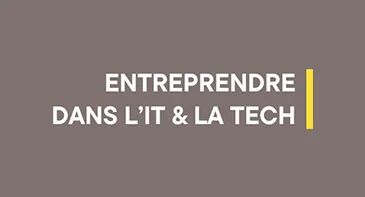 Entreprendre dans l'IT & la Tech