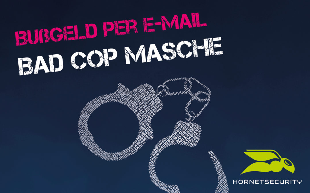 Bad Cop Masche: Gefälschte Bußgeldbescheide per E-Mail