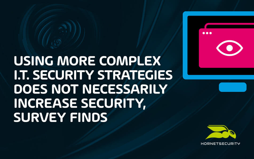 Using more complex IT security strategies does not necessarily increase security, survey finds