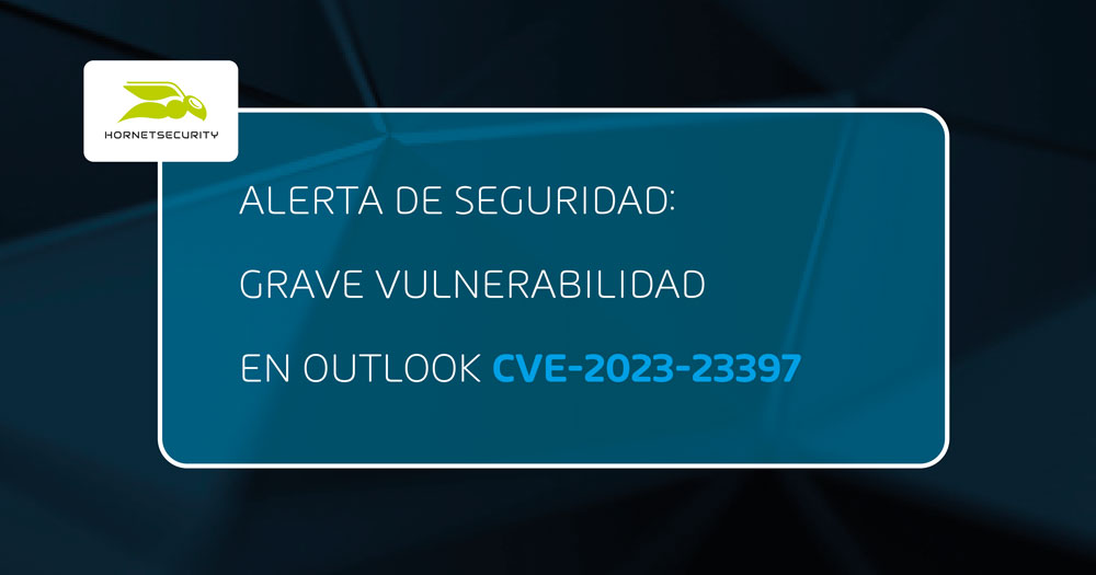 Alerta de seguridad: Se descubre una grave vulnerabilidad de seguridad en Microsoft Outlook – CVE-2023-23397