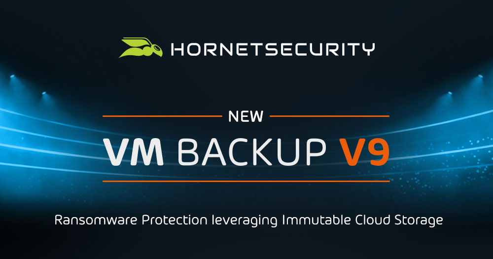 HORNETSECURITY CHALLENGES RANSOMWARE ATTACKS WITH LAUNCH OF VM BACKUP V9 LEVERAGING IMMUTABLE CLOUD STORAGE