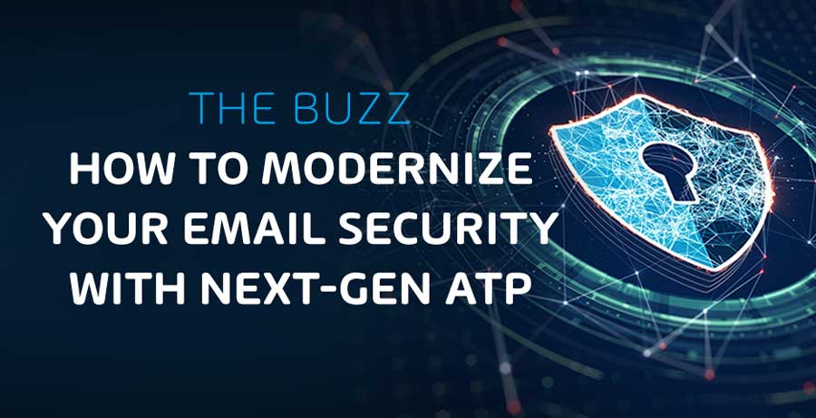 How to Modernize your Email Security with Next-Gen Advanced Threat Protection