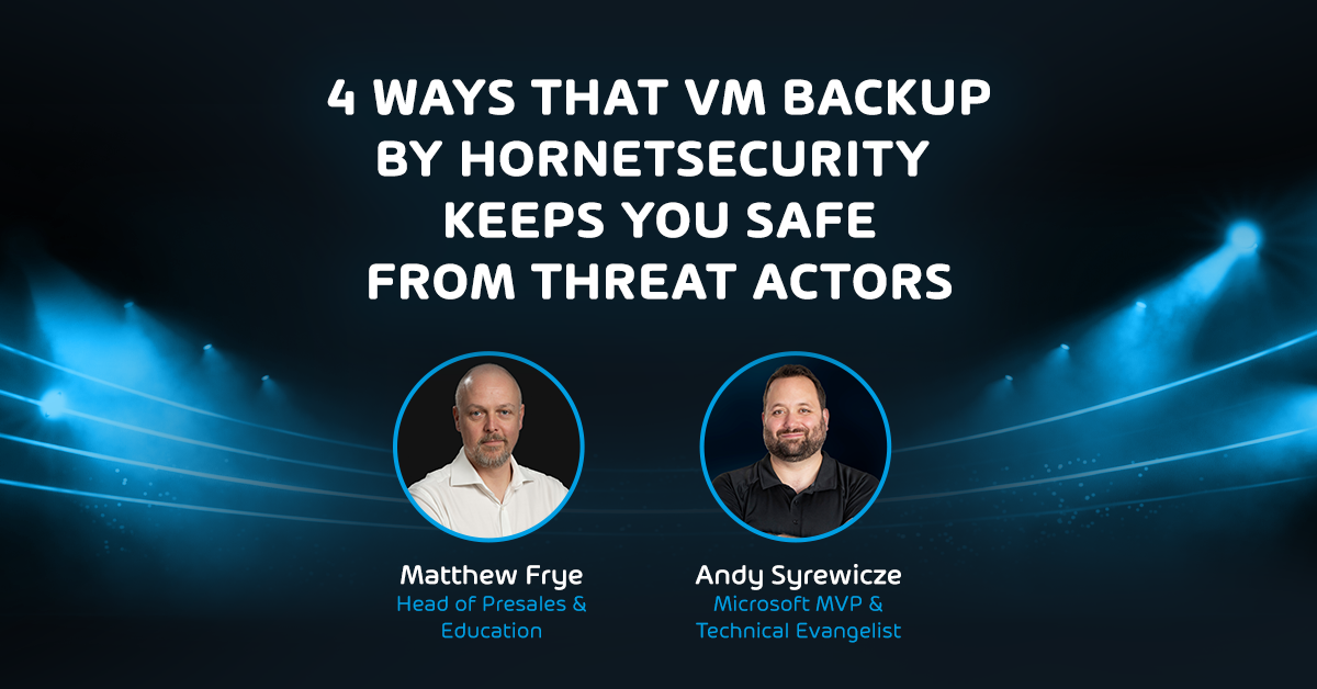 4 Ways That VM Backup by Hornetsecurity Keeps You Safe From Threat Actors