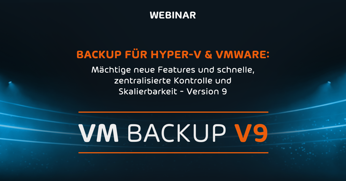 VM Backup für Hyper-V & VMware Version 9 Webinar