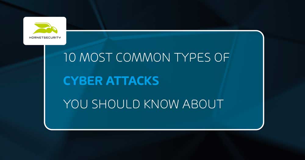 10 Most Common Types of Cyber Attacks You Should Know About