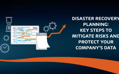 Disaster Recovery Planning: Key Steps to Mitigate Risks and Protect Your Company’s Data