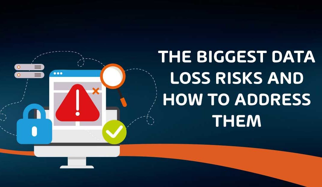 The Biggest Data Loss Risks and How to Address Them