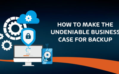 How to Make the Undeniable Business Case for Backup