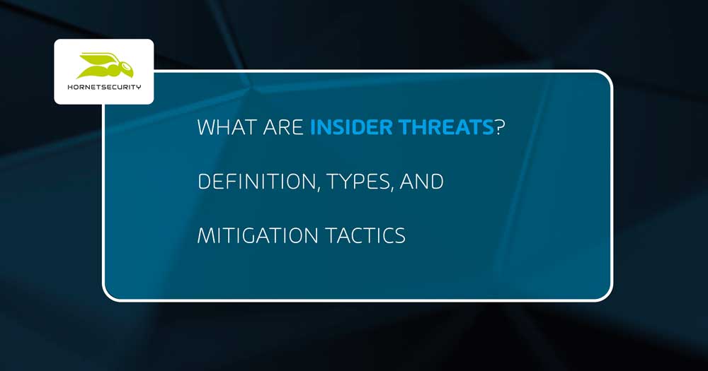 What Are Insider Threats? Definition, Types, and Mitigation Tactics