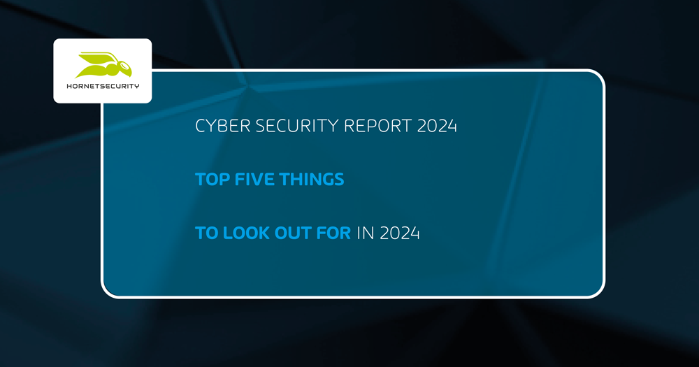 Cyber Security Report 2024 – Top Five Things to Look Out for in 2024