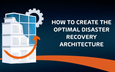 How to Create the Optimal Disaster Recovery Architecture