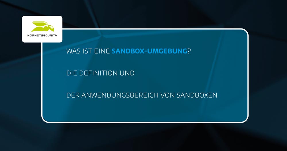 Was ist eine Sandbox-Umgebung? Die Definition und der Anwendungsbereich von Sandboxen