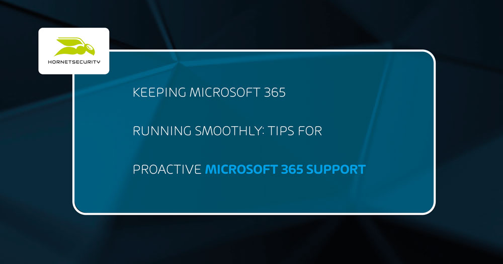 Keeping Microsoft 365 Running Smoothly: Tips for Proactive Microsoft 365 Support