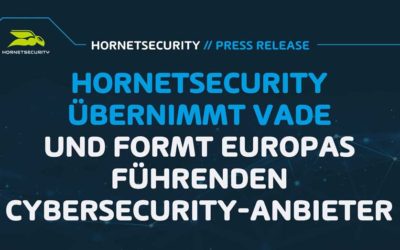 Hornetsecurity übernimmt Vade und formt Europas führenden Cybersecurity-Anbieter