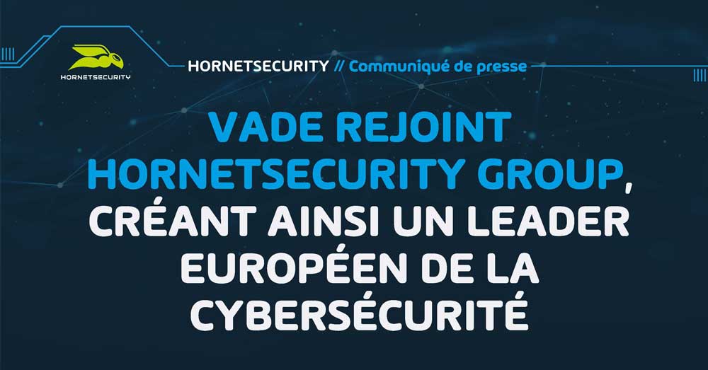 Vade rejoint Hornetsecurity Group, créant ainsi un leader européen de la cybersécurité